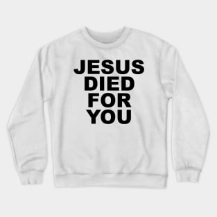 JESUS DIED FOR YOU Crewneck Sweatshirt